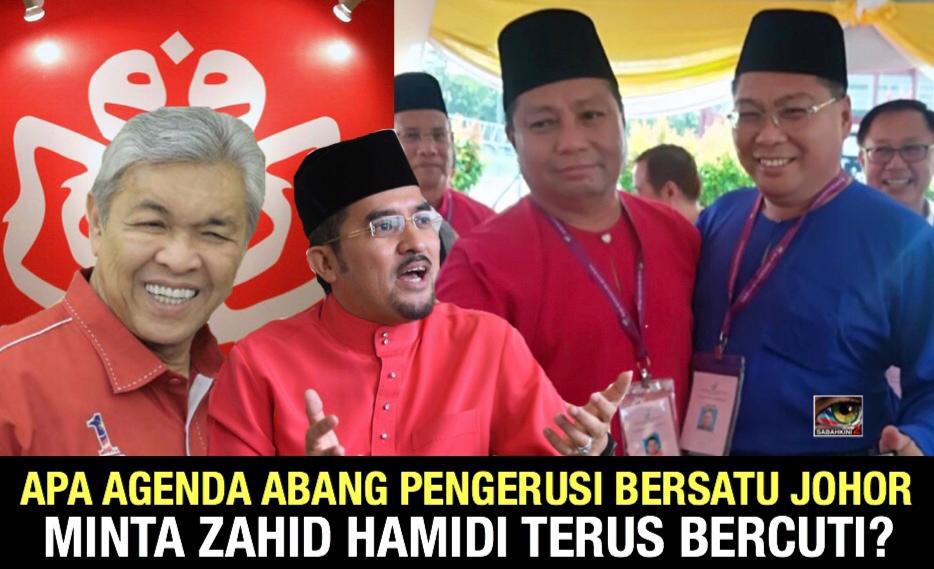 Apa agenda abang Pengerusi Bersatu Johor menggesa Zahid Hamidi terus bercuti?