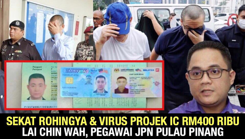 Sekat Rohingya dan virus Projek IC RM400 ribu Lai Chin Wah, Pegawai JPN Pulau Pinang!