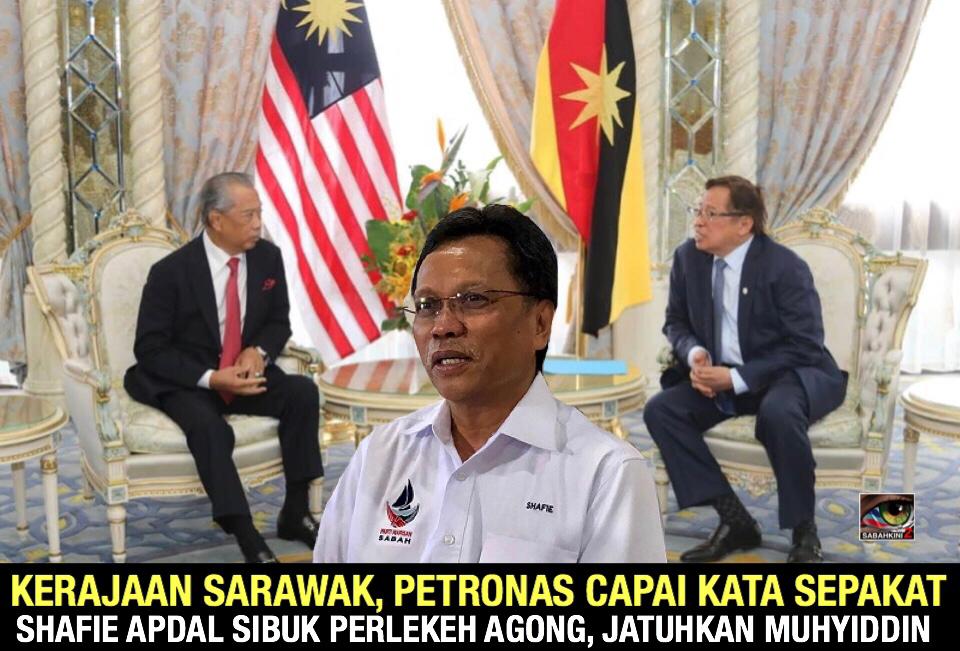 Kerajaan Sarawak, PETRONAS capai kata sepakat, Shafie Apdal sibuk perlekeh Agong, jatuhkan Muhyiddin