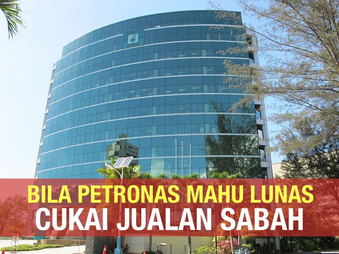 Sarawak dah beri RM2.96B: Bila PETRONAS mahu lunas cukai jualan kepada Sabah? 