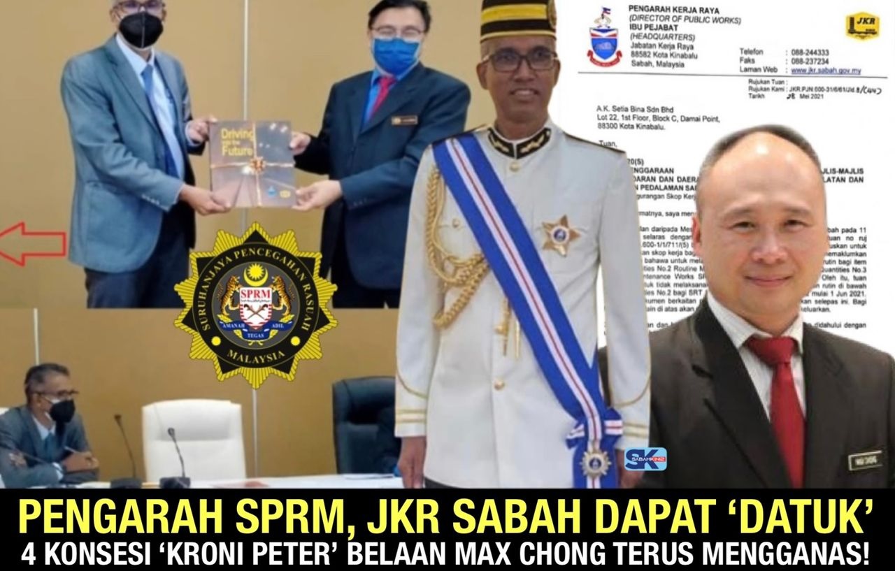 Pengarah SPRM, JKR Sabah dapat 'Datuk', 4 konsesi 'Kroni Peter' belaan Max Chong terus mengganas!