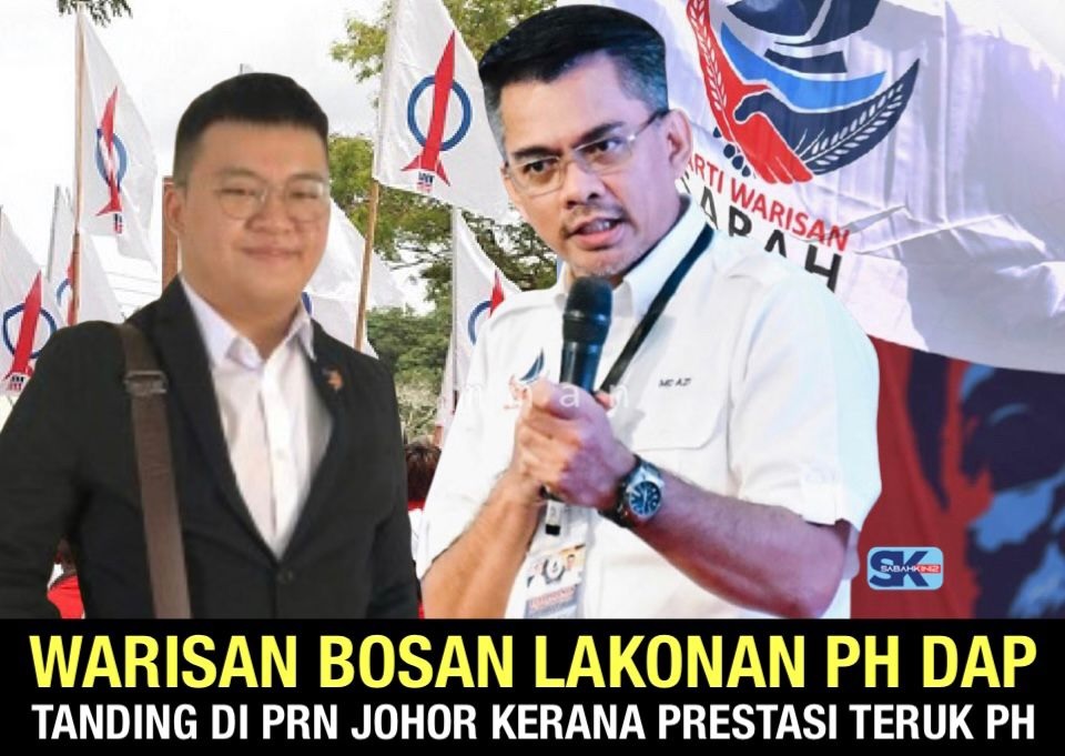 Warisan bosan lakonan PH DAP, tanding di PRN Johor kerana prestasi teruk PH