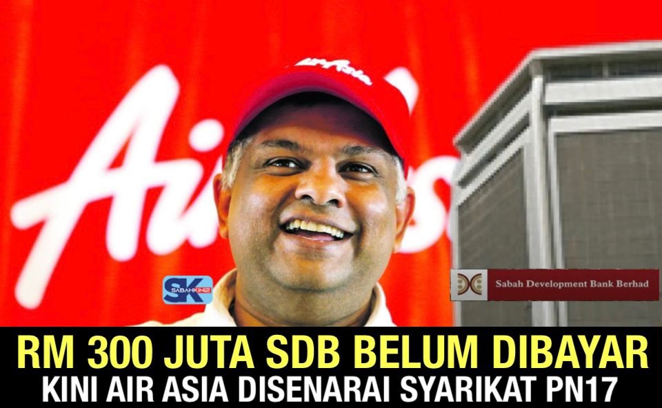 RM300 juta SDB belum dibayar kini Air Asia disenarai syarikat PN17