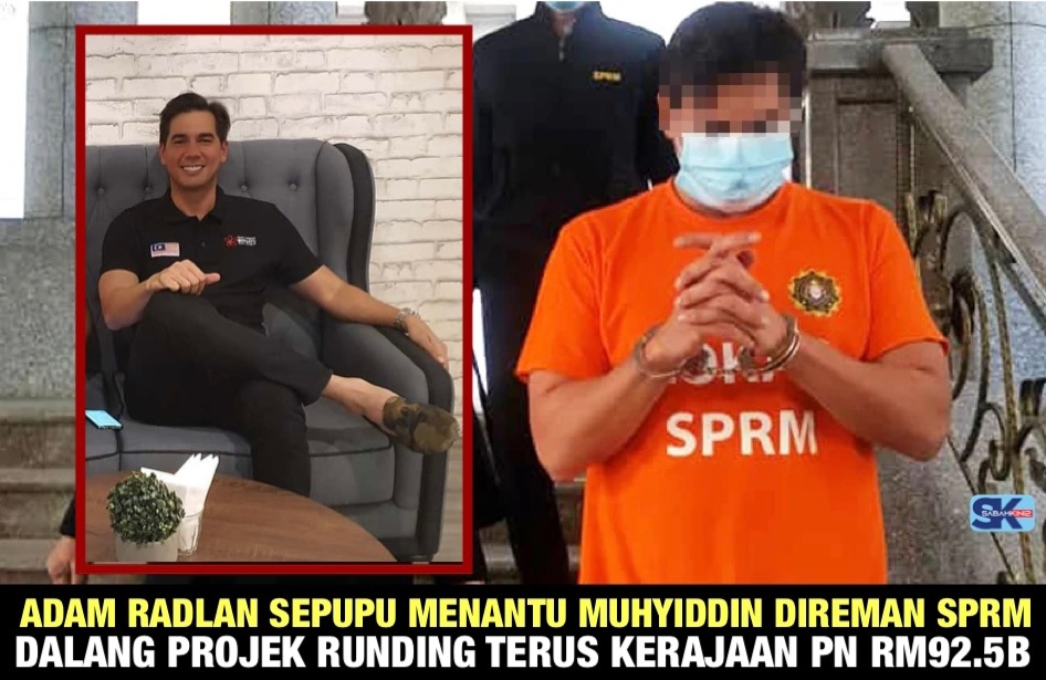 Adam Radlan sepupu Adlan Berhan menantu Muhyiddin direman SPRM dalang projek runding terus kerajaan PN RM92.5B
