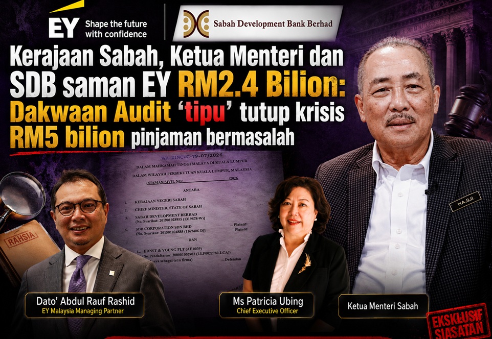 Kerajaan Sabah, Ketua Menteri dan SDB saman EY RM2.4 Bilion: Audit 'tipu' tutup krisis RM5 bilion pinjaman bermasalah